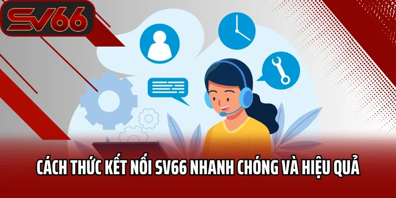 Liên Hệ SV66 Ngay Hôm Nay Khi Bạn Cần Hỗ Trợ Nhanh Chóng 3 Cách thức kết nối SV66 nhanh chóng và hiệu quả