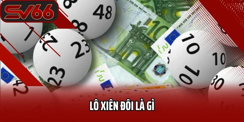 Lô Xiên Đôi Là Gì
