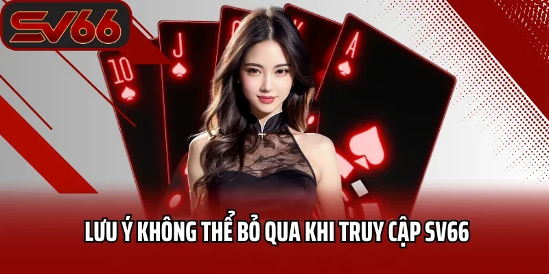 Lưu ý không thể bỏ qua khi truy cập SV66