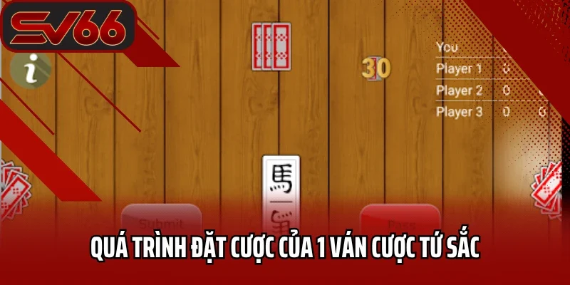 Tứ Sắc SV66 - Chia Sẻ Bí Kíp Chơi Hiệu Quả Nhất 3 Quá trình đặt cược của 1 ván cược tứ sắc