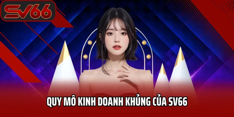 Trang chủ 27 Quy mô kinh doanh khủng của SV66