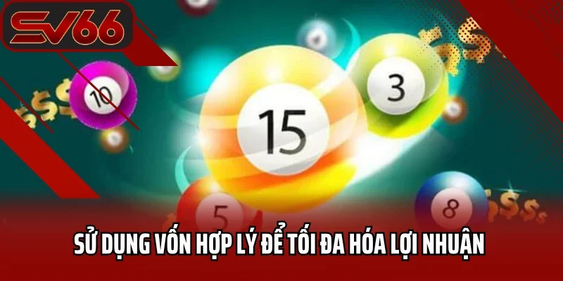 Lô Đề SV66 7 Sử dụng vốn hợp lý để tối đa hóa lợi nhuận