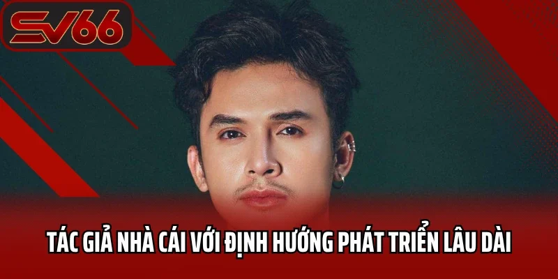 Tác giả nhà cái với định hướng phát triển lâu dài