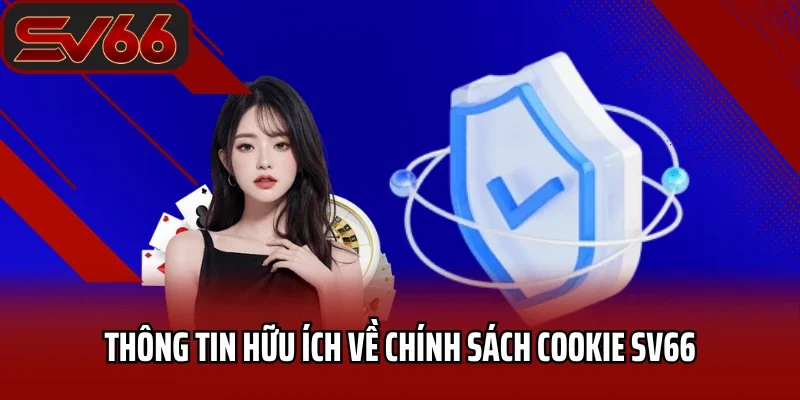 Chính Sách Cookie SV66 Chi Tiết Dành Cho Bet Thủ 2 Chính sách cookie SV66 có vai trò như thế nào