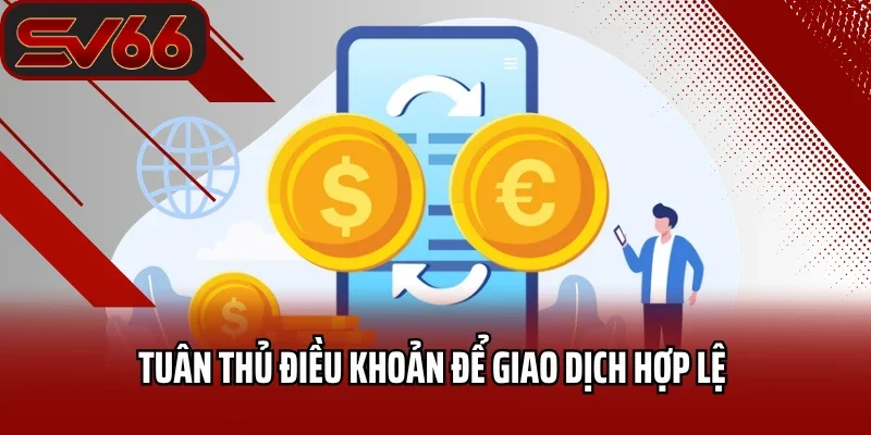 Tuân thủ điều khoản để giao dịch hợp lệ 