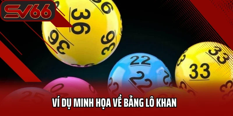 Lô Khan Là Gì? Phương Pháp Chơi Lô Khan Chắc Thắng Từ Cao Thủ 4 Ví dụ minh họa về bảng lô gan